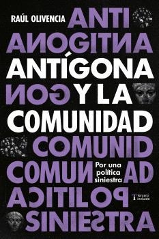 ANTÍGONA Y LA COMUNIDAD | 9788412977608 | RAÚL OLIVENZA