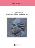 UN LLEGAT ENIGMÀTIC. LA MÚSICA DE WILHELM FRIEDEMANN BACH | 9788416623938 | SCHULENBERG, DAVID