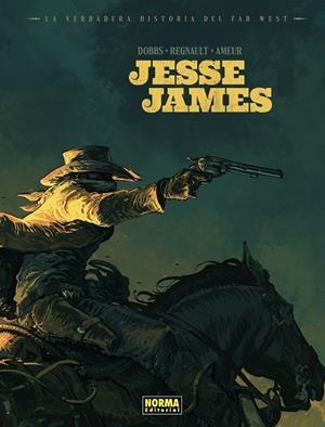 LA VERDADERA HISTORIA DEL FAR WEST: JESSE JAMES | 9788467978698 | AMEUR/REGNAULT/DOBBS.