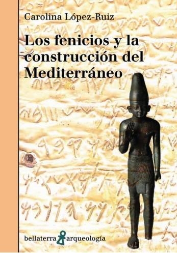 FENICIOS Y LA CONSTRUCCIÓN DEL MEDITERRANEO, LOS | 9788410408265 | CAROLINA LÓPEZ-RUIZ