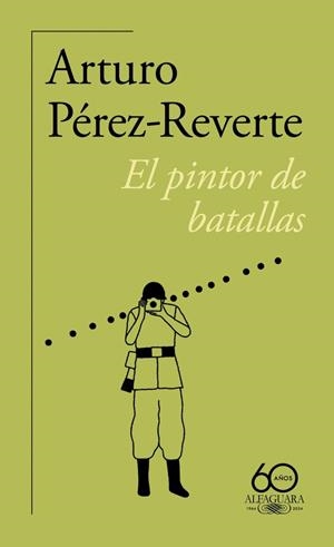 EL PINTOR DE BATALLAS (60.º ANIVERSARIO DE ALFAGUARA) | 9788420478241 | PÉREZ-REVERTE, ARTURO