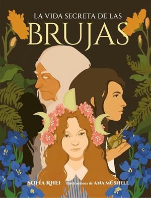 LA VIDA SECRETA DE LAS BRUJAS | 9788410378179 | RHEI, SOFÍA/MÜSHELL, ANA