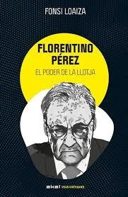FLORENTINO PÉREZ I EL PODER DE LA LLOTJA | 9788446057529 | LOAIZA PÉREZ, ALFONSO