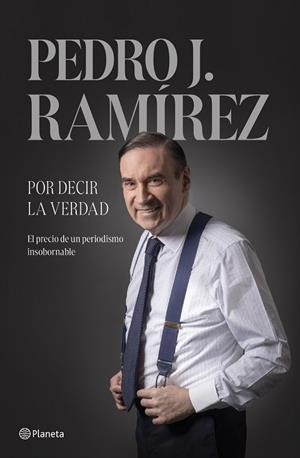 POR DECIR LA VERDAD | 9788408304500 | RAMÍREZ, PEDRO J.