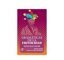 GRAMATICAS DE LA FRIVOLIDAD | 9786071685216 | BAK GELER,DAVID