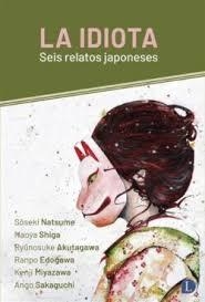 LA IDIOTA | 9788412953909 | NATSUME, SOSEKI/SHIGA, NAOYA/AKUTAGAWA, RYUNOSUKE/EDOGAWA, RANPO/MIYAZAWA, KENJI/SAKAGUCHI, ANGO