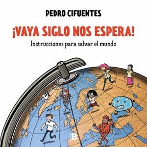¡VAYA SIGLO NOS ESPERA! (INSTRUCCIONES PARA SALVAR EL MUNDO 1) | 9788466680196 | CIFUENTES, PEDRO