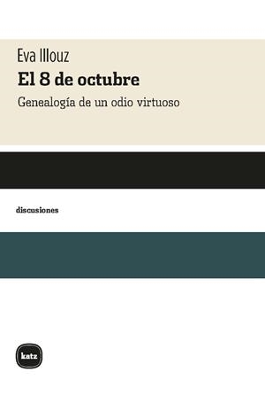 EL 8 DE OCTUBRE. GENEALOGIA DE UN ODIO VIRTUOSO | 9788415917847 | ILLOUZ, EVA