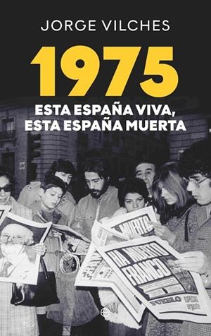 1975 ESTA ESPAÑA VIVA ESTA ESPAÑA MUERTA | 9788410941410 | VILCHES, JORGE