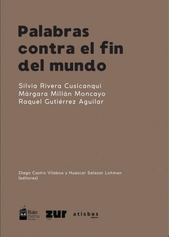 PALABRAS CONTRA EL FIN DEL MUNDO | 9788419833327 | GUTIERREZ AGUILAR, RAQUEL/ RIVERA CUSICANQUI, SILVIA/ MILLÁN, MÁRGARA