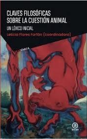 CLAVES FILOSÓFICAS SOBRE LA CUESTION ANIMAL | 9786078898350 | FLORES FARFÁN, LETICIA