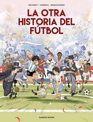 LA OTRA HISTORIA DEL FÚTBOL | 9788419393647 | CORREIA, MICKAËL/DEVENEY, JEAN-CHRISTOPHE/BONACCORSO, LELIO