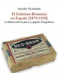 EL GELATINO-BROMURO EN ESPAÑA (1879-1939) | 9788409766246 | TIÓ SAULEDA, SALVADOR