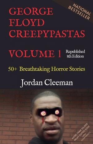 GEORGE FLOYD CREEPYPASTAS VOLUME 1 | 9798231602193 | JORDAN CLEEMAN