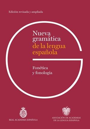 NUEVA GRAMÁTICA DE LA LENGUA ESPAÑOLA. FONÉTICA Y FONOLOGÍA. EDICIÓN REVISADA | 9788467078831 | REAL ACADEMIA ESPAÑOLA/ASOCIACIÓN DE ACADEMIAS DE LA LENGUA ESPAÑOLA