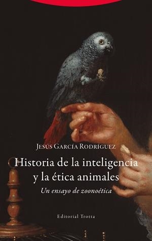 HISTORIA DE LA INTELIGENCIA Y LA ÉTICA ANIMALES | 9788413643052 | GARCÍA RODRÍGUEZ, JESÚS
