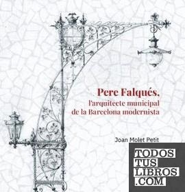 PERE FALQUÉS. L'?ARQUITECTE MUNICIPAL DE LA BARCELONA MODERNISTA | 9788496645653 | MOLET PETIT, JOAN