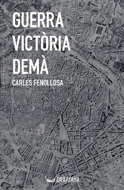 GUERRA, VICTÒRIA, DEMÀ | 9788412971255 | FENOLLOSA LAGUARDA, CARLES