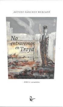 NO ENTRAREMOS EN TROYA | 9788410248458 | SÁNCHEZ MERCADÉ, ARTURO