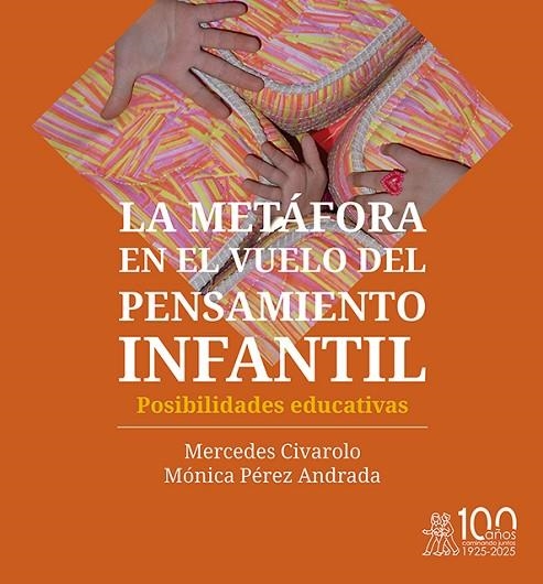 LA METÁFORA EN EL VUELO DEL PENSAMIENTO INFANTIL. POSIBILIDADES EDUCATIVAS | 9791387510060 | CIVAROLO, MERCEDES/PÉREZ ANDRADA, MÓNICA