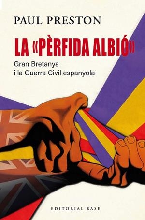 LA "PÈRFIDA ALBIÓ". GRAN BRETANYA I LA GUERRA CIVIL ESPANYOLA | 9791387728090 | PRESTON, PAUL