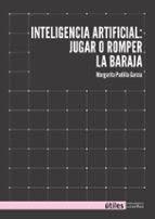 INTELIGENCIA ARTIFICAL: JUGAR O ROMPER LA BARAJA | 9788419833464 | GARCÍA PADILLA, MARGARITA