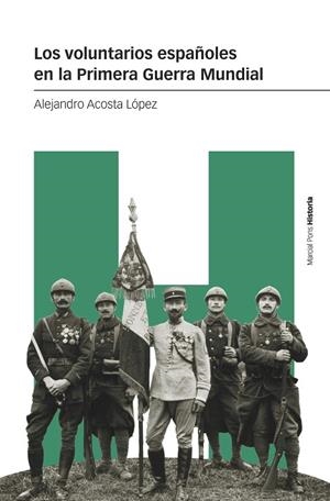 LOS VOLUNTARIOS ESPAÑOLES EN LA PRIMERA GUERRA MUNDIAL | 9788419892232 | ACOSTA LÓPEZ, ALEJANDRO