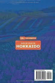 GUÍA DE VIAJE DE HOKKAIDO 2025: EXPLORA LOS PRINCIPALES DESTINOS DE LAS ISLAS DEL NORTE DE JAPÓN, LAS ATRACCIONES IMPERDIBLES, LA GASTRONOMÍA, LAS JOY | 9798340852090 | MARCUS, DAN A