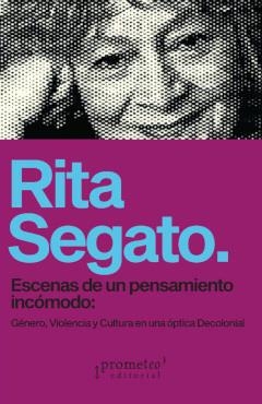ESCENAS DE UN PENSAMIENTO INCÓMODO | 9789878267173 | RITA SEGATO