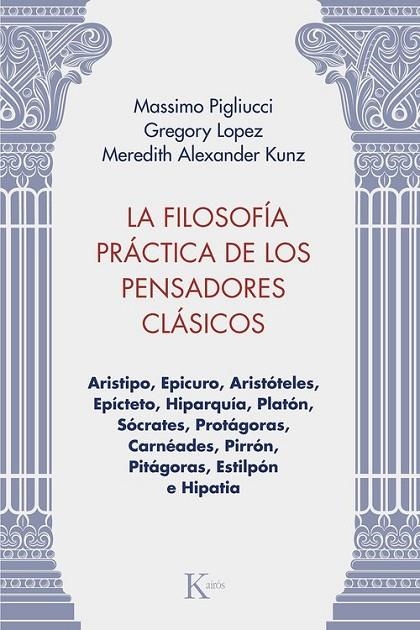 LA FILOSOFÍA PRÁCTICA DE LOS PENSADORES CLÁSICOS | 9788411213981 | PIGLIUCCI, MASSIMO/LOPEZ, GREGORY/KUNZ, MEREDITH ALEXANDER