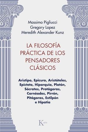 LA FILOSOFÍA PRÁCTICA DE LOS PENSADORES CLÁSICOS | 9788411213981 | PIGLIUCCI, MASSIMO/LOPEZ, GREGORY/KUNZ, MEREDITH ALEXANDER