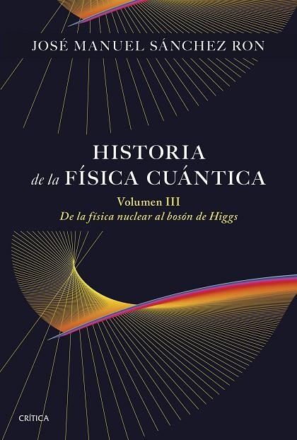 HISTORIA DE LA FÍSICA CUÁNTICA. VOLUMEN III | 9788491998211 | SÁNCHEZ RON, JOSÉ MANUEL