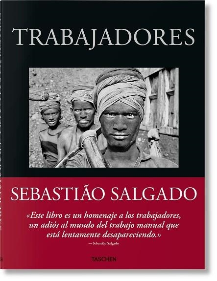 SEBASTIÃO SALGADO. TRABAJADORES. UNA ARQUEOLOGÍA DE LA ERA INDUSTRIAL | 9783836596497