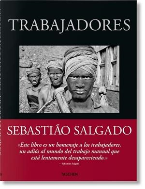 SEBASTIÃO SALGADO. TRABAJADORES. UNA ARQUEOLOGÍA DE LA ERA INDUSTRIAL | 9783836596497