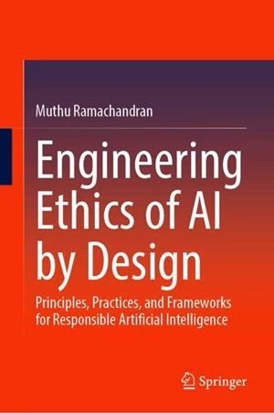 ENGINEERING ETHICS OF AI BY DESIGN | 9789819529087 | MUTHU RAMACHANDRAN