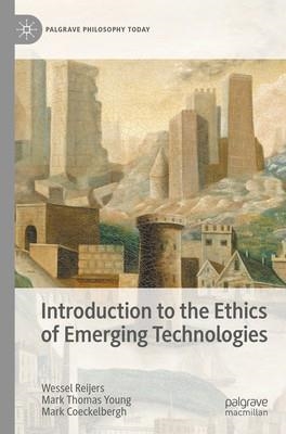 INTRODUCTION TO ETHICS OF EMERGING TECHNOLOGIES | 9783031858864 | WESSEL REIJERS (AUTHOR) , MARK THOMAS YOUNG (AUTHOR) , MARK COECKELBERGH (AUTHOR)