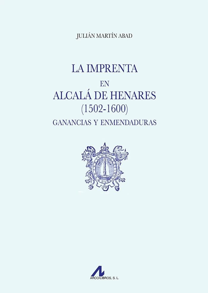 LA IMPRENTA EN ALCALÁ DE HENARES (1502-1600). GANANCIAS Y ENMENDADURAS | 9788471339614 | MARTÍN ABAD, JULIÁN