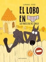 EL LOBO EN CALZONCILLOS 09. LAS PARCELITAS DEL CONEJO | 9788467979961 | LUPANO, WILFRID/ITOÏZ, MAYANA