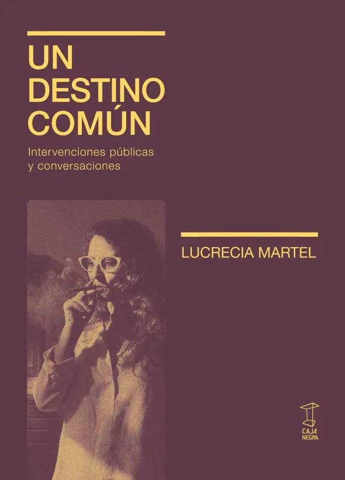 UN DESTINO COMÚN | 9789878272429 | LUCRECIA MARTEL