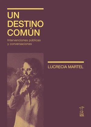 UN DESTINO COMÚN | 9789878272429 | LUCRECIA MARTEL