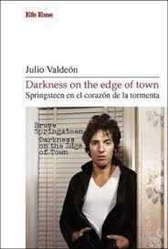 DARKNESS ON THE EDGE OF TOWN. SPRINGSTEEN EN EL CORAZÓN DE LA TORMENTA | 9788495749888 | VALDEÓN, JULIO