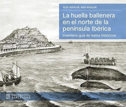 LA HUELLA BALLENERA EN EL NORTE DE LA PENÍNSULA IBÉRICA | 9788410501782 | AGUILAR, ÀLEX/AGUILAR, MAX