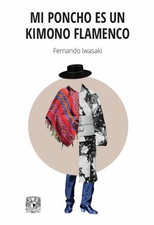 MI PONCHO ES UN KIMONO FLAMENCO | 9786073050647 | , FERNANDO IWASAKI