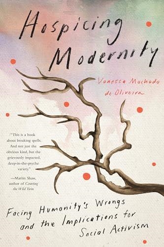 HOSPICING MODERNITY : PARTING WITH HARMFUL WAYS OF LIVING | 9781623176242 | MACHADO DE OLIVEIRA, VANESSA