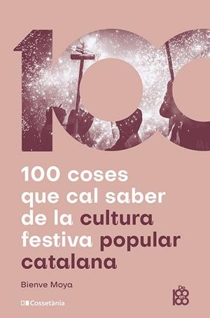 100 COSES QUE CAL SABER DE LA CULTURA FESTIVA POPULAR CATALANA | 9788413565408 | MOYA-DOMÈNECH, BIENVE