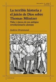LA TERRIBLE HISTORIA Y EL JUICIO DE DIOS SOBRE THOMAS MÜNTZER. | 9788419833518 | DRUMMOND, ANDREW
