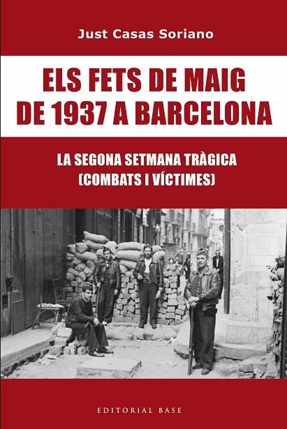 ELS FETS DE MAIG DE 1937 A BARCELONA. LA SEGONA SETMANA TRÀGICA. COMBATS I VÍCTI | 9791387728175 | CASAS I SORIANO, JUST