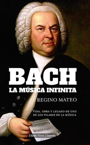 BACH: LA MÚSICA INFINITA | 9791387799076 | REGINO MATEO