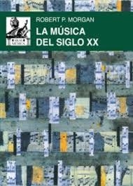 LA MÚSICA DEL SIGLO XX | 9788446058045 | MORGAN, ROBERT P.