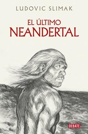 EL ÚLTIMO NEANDERTAL | 9788410214941 | SLIMAK, LUDOVIC